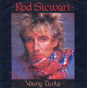 Rod Stewart - Young Turks - Lyrics and ratings - Rate Your Music